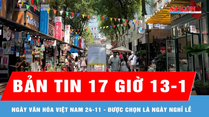 Bản tin 17 giờ 13-1: Ngày Văn hoá Việt Nam 24-11 được chọn là ngày nghỉ lễ