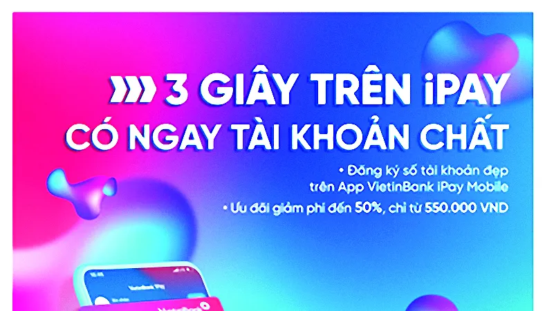 Đăng ký tài khoản số đẹp ngay trên ứng dụng VietinBank iPay Mobile: Giảm phí lên đến 50%