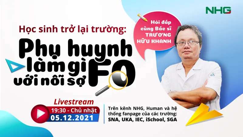 Hỏi đáp cùng bác sĩ Trương Hữu Khanh: Học sinh trở lại trường - phụ huynh làm gì với nỗi sợ F0