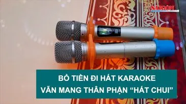 Bỏ tiền đi hát karaoke vẫn mang thân phận “hát chui”