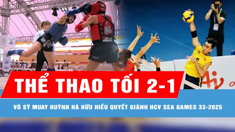 Bản tin thể thao tối 2-1: Võ sỹ muay Huỳnh Hà Hữu Hiếu quyết giành HCV SEA Games 33-2025