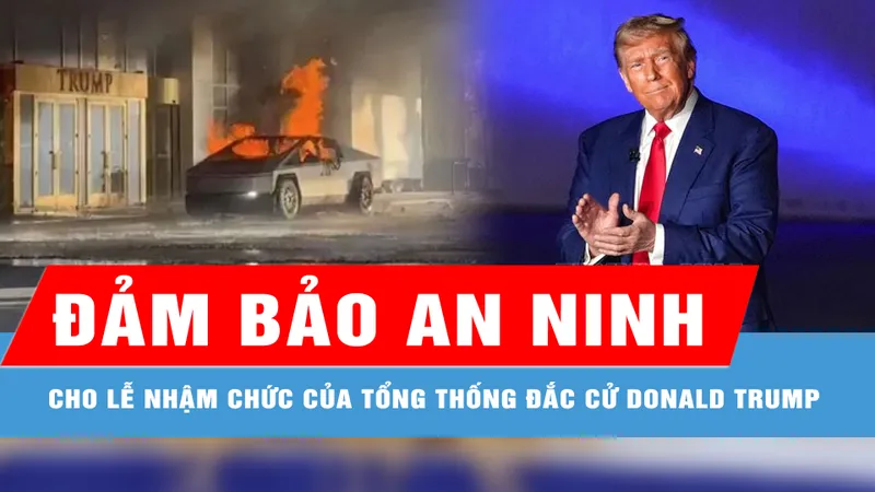 Mỹ gấp rút đảm bảo an ninh cho Lễ nhậm chức của Tổng thống đắc cử Donald Trump