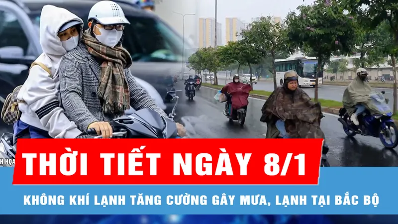 Thời tiết ngày 8-1: Không khí lạnh tăng cường gây mưa, lạnh tại Bắc bộ