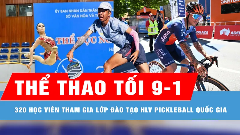 Bản tin thể thao tối 9-1: 320 học viên tham gia lớp đào tạo HLV pickleball quốc gia 2025