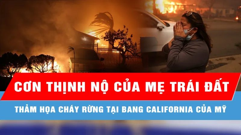 Thảm họa cháy rừng tại bang California của Mỹ: Cơn thịnh nộ của Mẹ Trái Đất