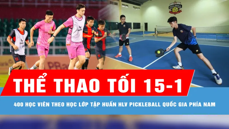 Bản tin thể thao tối 15-1: 400 học viên theo học lớp tập huấn HLV pickleball quốc gia phía Nam