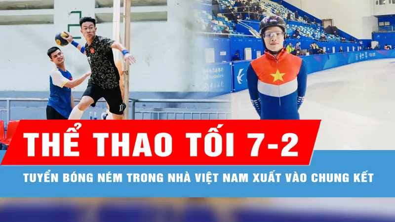 Bản tin thể thao tối 7-2: Tuyển bóng ném trong nhà Việt Nam xuất sắc vào chung kết giải Đông Nam Á 2025