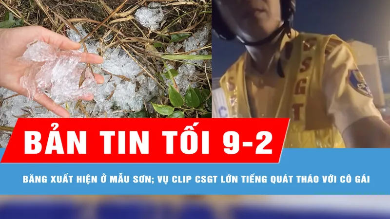 Bản tin tối 9-2: Băng xuất hiện ở Mẫu Sơn; Làm rõ vụ clip cảnh sát giao thông lớn tiếng quát tháo với cô gái nghi vi phạm