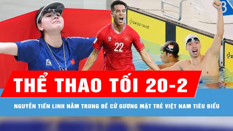 Bản tin thể thao tối 20-2: Tiền đạo Nguyễn Tiến Linh, xạ thủ Trịnh Thu Vinh nằm trong đề cử Gương mặt trẻ Việt Nam tiêu biểu