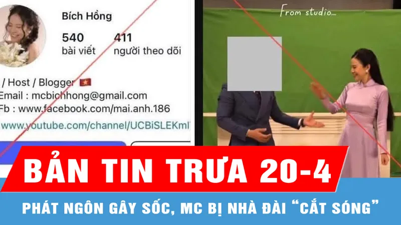 Bản tin trưa 20-4: Phát ngôn gây sốc, MC bị nhà đài “cắt sóng”
