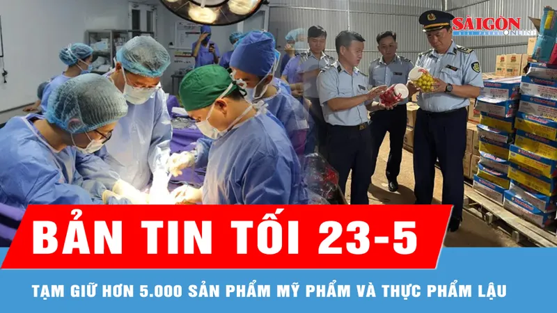 Bản tin tối 23-5: Trắng đêm lấy đa tạng từ người cho chết não; Giữ hơn 5.000 sản phẩm mỹ phẩm và thực phẩm lậu