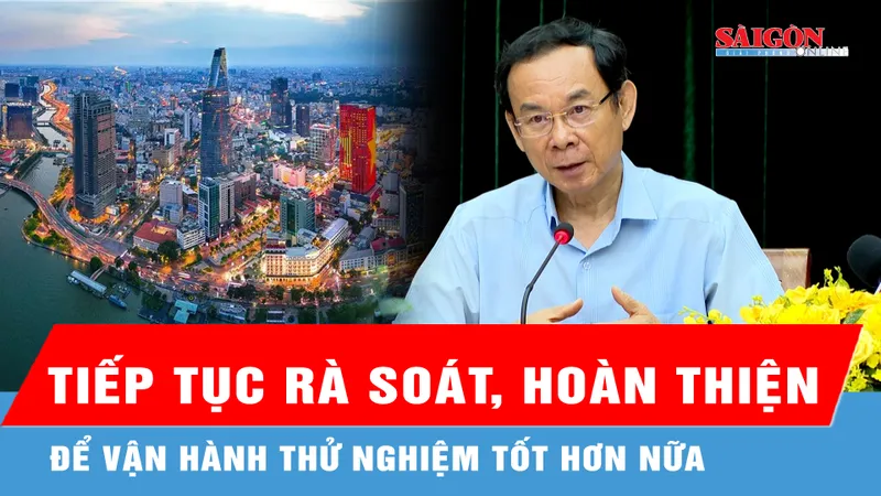 Bí thư Thành ủy TPHCM: Tiếp tục rà soát, rút kinh nghiệm, điều chỉnh, hoàn thiện để vận hành tốt hơn nữa
