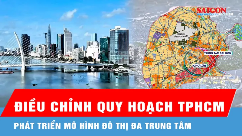 Điều chỉnh quy hoạch TPHCM: Phát triển mô hình đô thị đa trung tâm