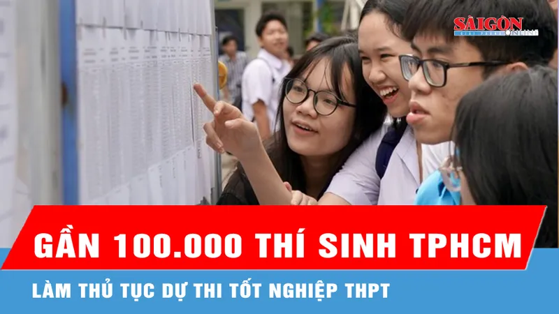 Gần 100.000 thí sinh TPHCM làm thủ tục dự thi tốt nghiệp THPT
