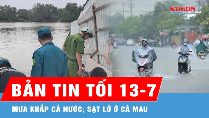 Bản tin tối 13-7: Mưa khắp cả nước; Sạt lở ở Cà Mau, 5 căn nhà trôi xuống sông
