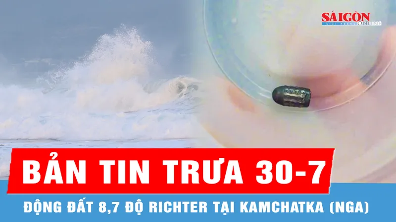 Bản tin trưa 30-7: Động đất 8,7 độ richter tại Kamchatka (Nga); Người phụ nữ bị viên đạn bay trúng đầu khi làm vườn
