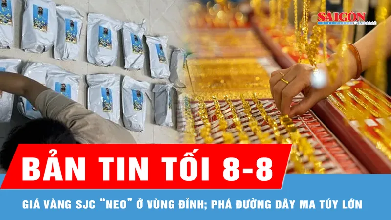Bản tin tối 8-8: Giá vàng SJC “neo” ở vùng đỉnh; Phá đường dây ma túy lớn, thu giữ hơn 100kg cỏ Mỹ