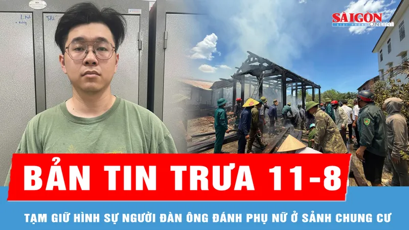 Bản tin trưa 11-8: Tạm giữ hình sự gã đàn ông tác động phụ nữ; Lửa thiêu rụi nhiều nhà gỗ