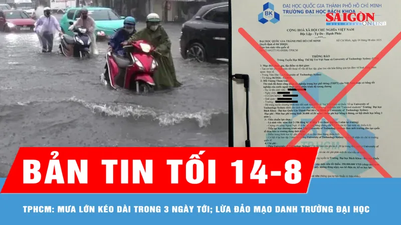 Bản tin tối 14-8: TPHCM có mưa lớn kéo dài trong 3 ngày tới; Cảnh báo lừa đảo mùa nhập học 
