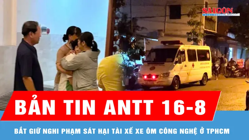 Bản tin ANTT 16-8: Bắt giữ nghi phạm sát hại tài xế xe ôm công nghệ ở TPHCM; Giải cứu 2 trường hợp bị bắt cóc online