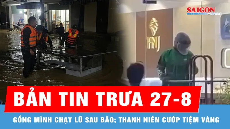 Bản tin trưa 27-8: Gồng mình chạy lũ sau bão; Thanh niên ngang nhiên hành hung bảo vệ, cướp tiệm vàng