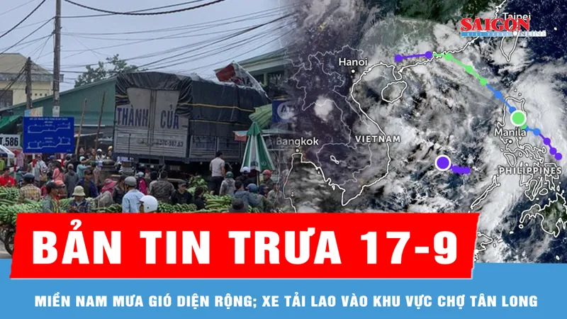 Bản tin trưa 17-9: Miền Nam tiếp tục mưa gió diện rộng; Xe tải lao vào khu vực chợ Tân Long