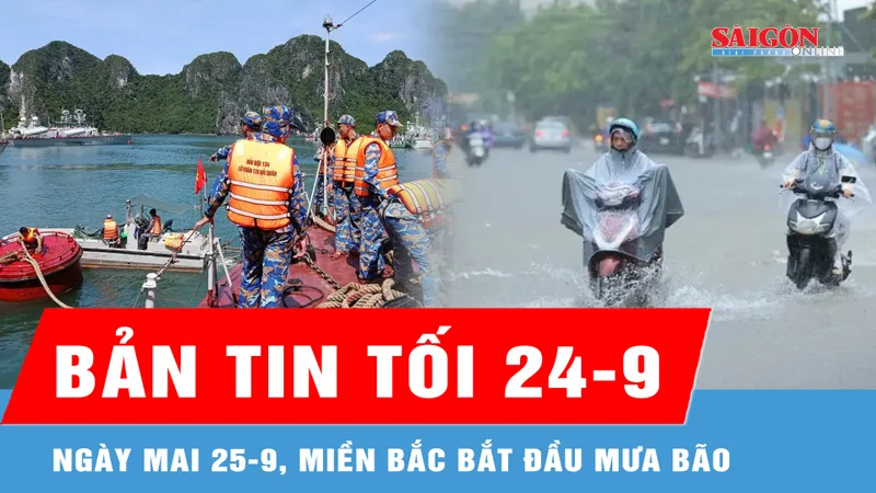 Bản tin tối 24-9: Ngày mai 25-9, miền Bắc bắt đầu mưa bão