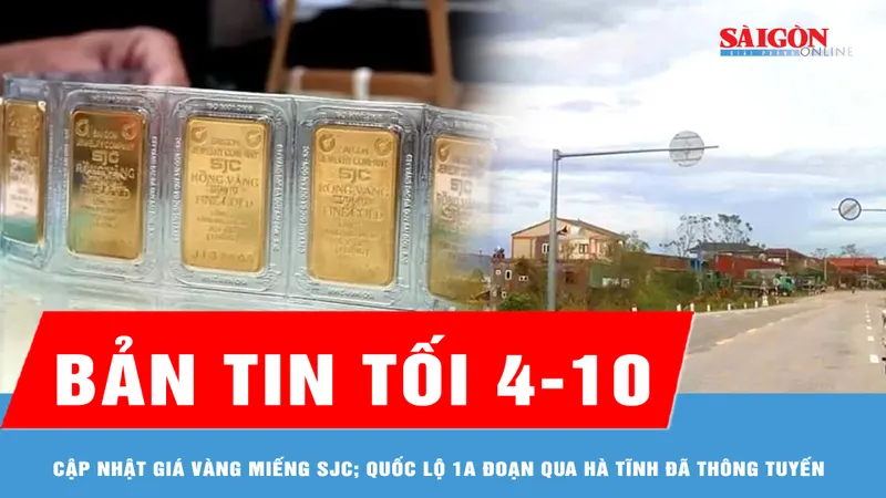 Bản tin tối 4-10: Giá vàng miếng SJC tăng gần 1 triệu đồng/lượng; Nước lũ rút, Quốc lộ 1A đoạn qua Hà Tĩnh đã thông tuyến