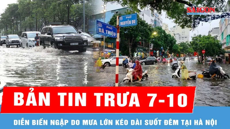 Bản tin trưa 7-10: Diễn biến ngập do mưa lớn kéo dài suốt đêm tại Hà Nội