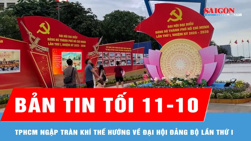Bản tin tối 11-10: TPHCM ngập tràn khí thế hướng về Đại hội Đảng bộ lần thứ I, nhiệm kỳ 2025-2030