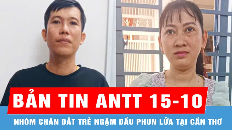 Bản tin ANTT 15-10: Vợ chồng hờ chăn dắt trẻ thu hàng chục triệu mỗi tháng