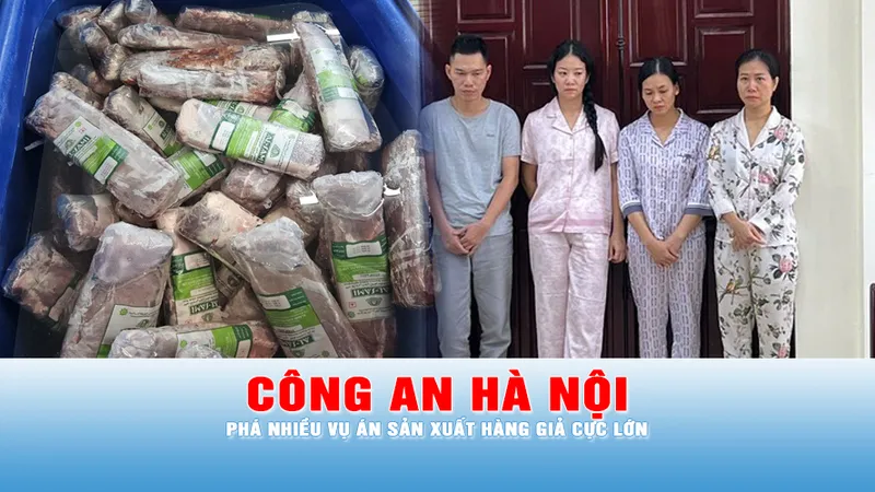 Podcast bản tin ANTT 15-10: Công an Hà Nội phá nhiều vụ án sản xuất hàng giả cực lớn