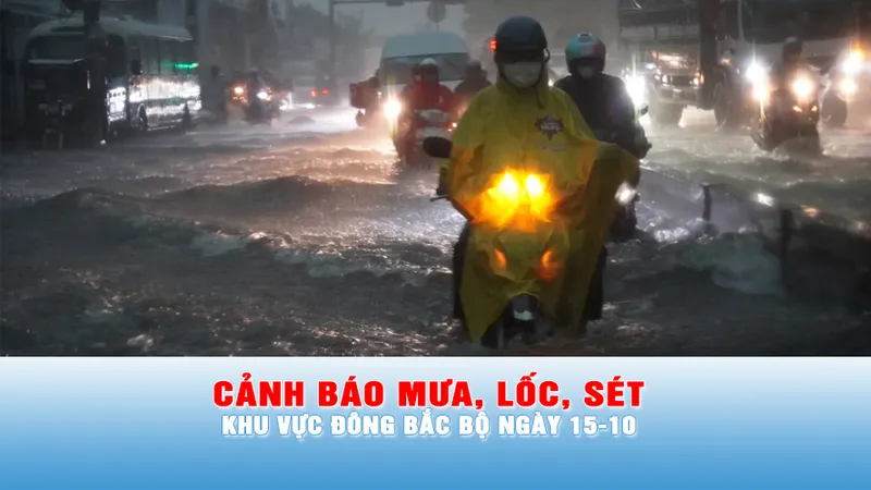 Podcast bản tin trưa 15-10: Cảnh báo mưa lớn cục bộ, lốc, sét khu vực Đông Bắc bộ