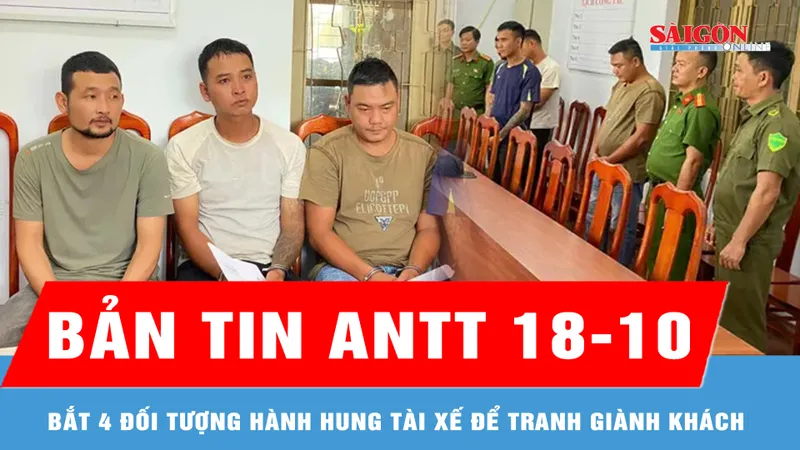Bản tin ANTT 18-10: Bắt 4 đối tượng hành hung tài xế để tranh giành khách