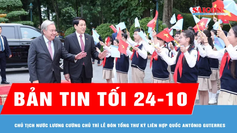 Bản tin tối 24-10: Chủ tịch nước Lương Cường chủ trì Lễ đón Tổng Thư ký Liên hợp quốc António Guterres