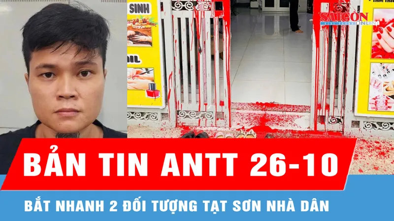 Bản tin ANTT 26-10: Bắt nhanh 2 đối tượng tạt sơn nhà dân