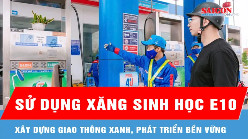 Sử dụng xăng sinh học E10: Xây dựng giao thông xanh, phát triển bền vững