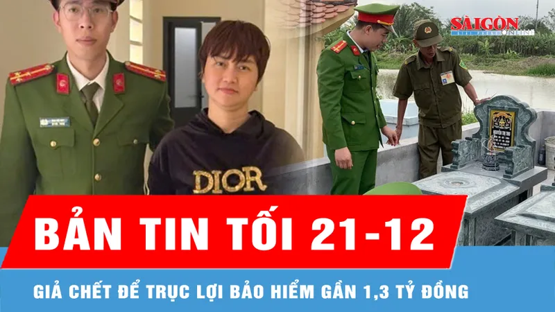 Bản tin tối 21-12: Một phụ nữ giả chết để trục lợi bảo hiểm gần 1,3 tỷ đồng