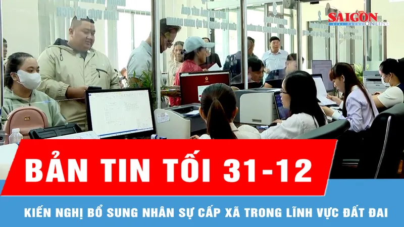 Bản tin tối 30-12: Kiến nghị bổ sung nhân sự cấp xã trong lĩnh vực đất đai