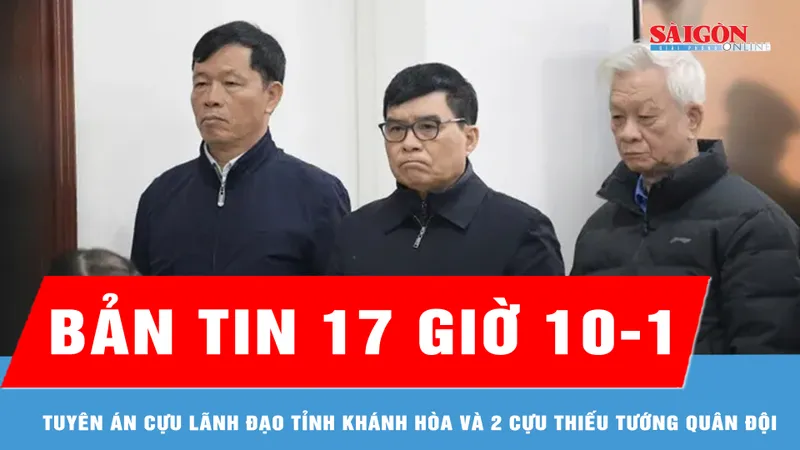Bản tin 17 giờ 10-1: Tuyên án cựu lãnh đạo tỉnh Khánh Hòa và 2 cựu Thiếu tướng quân đội