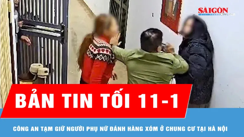 Bản tin tối 11-1: Công an tạm giữ người phụ nữ đánh hàng xóm ở chung cư tại Hà Nội