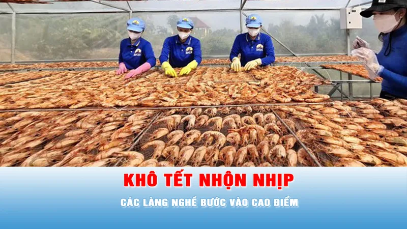 Podcast bản tin 17 giờ 21-1: Đơn hàng tăng 20%, khô đặc sản hút khách dịp tết