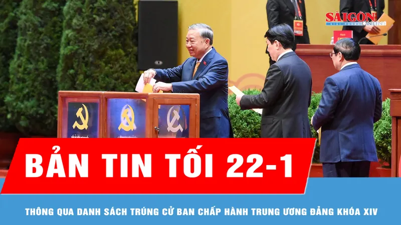 Bản tin tối 22-1: Thông qua danh sách trúng cử Ban Chấp hành Trung ương Đảng khóa XIV