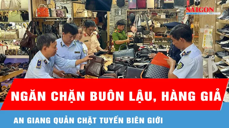 An Giang: Quản chặt tuyến biên giới, ngăn chặn buôn lậu, hàng giả