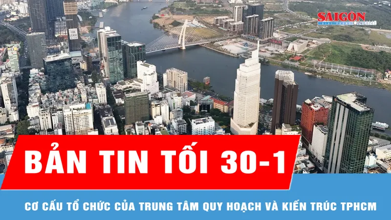 Bản tin tối 30-1: Cơ cấu tổ chức của Trung tâm Quy hoạch và Kiến trúc TPHCM