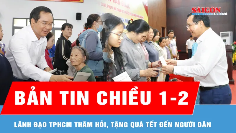 Bản tin chiều 1-2: Lãnh đạo TPHCM thăm hỏi, tặng quà tết đến người dân