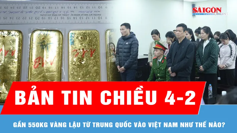 Bản tin chiều 4-2: Gần 550kg vàng lậu từ Trung Quốc vào Việt Nam như thế nào?
