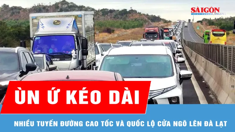 Ùn ứ nhiều tuyến đường cao tốc và quốc lộ cửa ngõ lên Đà Lạt 