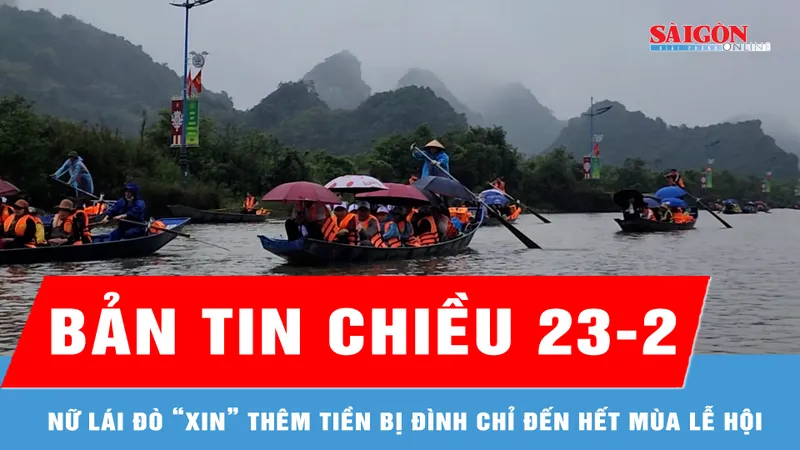 Bản tin chiều 23-2: Nữ lái đò “xin” thêm tiền bị đình chỉ đến hết mùa lễ hội