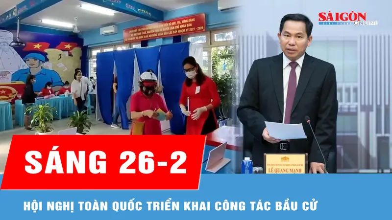 Sáng 26-2: Hội nghị toàn quốc triển khai công tác bầu cử 